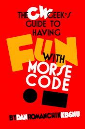 The CW Geek's Guide to Having Fun with Morse Code